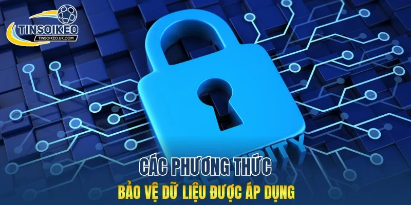 Các phương thức bảo vệ dữ liệu được áp dụng