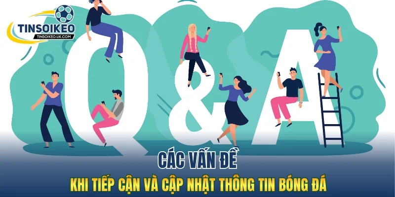 Các vấn đề khi tiếp cận và cập nhật thông tin bóng đá