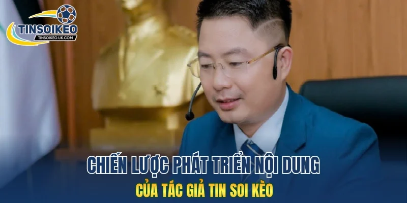 Chiến lược phát triển nội dung của tác giả Tin Soi Kèo