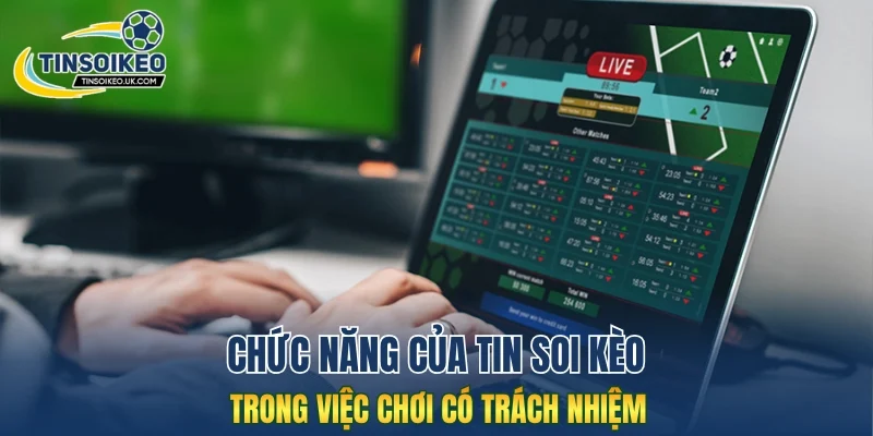 Chức năng của Tin Soi Kèo trong việc chơi có trách nhiệm