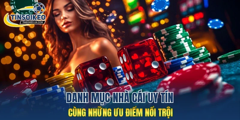 Danh mục nhà cái uy tín cùng những ưu điểm nổi trội