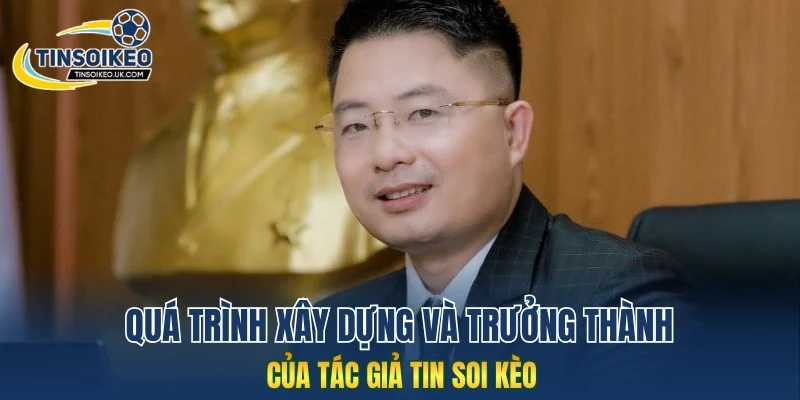 Quá trình xây dựng và trưởng thành của tác giả Tin Soi Kèo