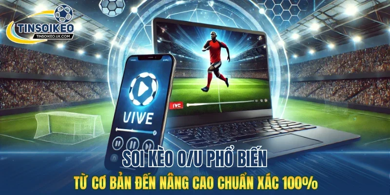 Soi kèo O/U phổ biến