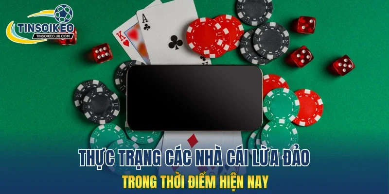 Thực trạng các nhà cái lừa đảo trong thời điểm hiện nay