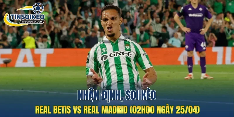 Trận đấu Real Betis vs Real Madrid dự đoán không ít bàn