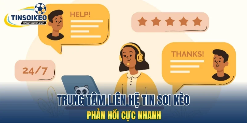 Trung tâm liên hệ Tin Soi Kèo phản hồi cực nhanh