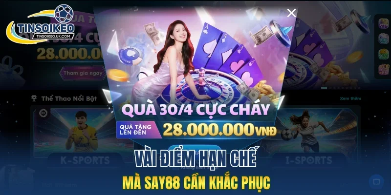 Vài điểm hạn chế mà Say88 cần khắc phục